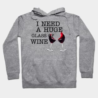 I Need a HUGe Glass of Wine Hoodie